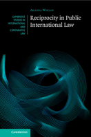 Reciprocity in Public International Law (Cambridge Studies in International and Comparative Law) 1108970036 Book Cover