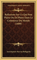 Reflexions Sur Ce Qui Peut Plaire Ou De'Plaire Dans Le Commerce Du Monde (1688) 1104895536 Book Cover