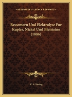 Bessemern Und Elektrolyse Fur Kupfer, Nickel Und Bleisteine 116948610X Book Cover