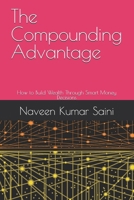 The Compounding Advantage: How to Build Wealth Through Smart Money Decisions B0HDLXYYM9 Book Cover