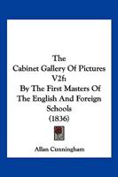 The Cabinet Gallery Of Pictures V2f: By The First Masters Of The English And Foreign Schools 1120753015 Book Cover