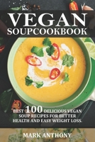VEGAN SOUP COOKBOOK: Best 100 Delicious Vegan Soup Recipes for Better Health and Easy Weight Loss. B0BGNC7VS3 Book Cover