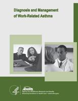 Diagnosis and Management of Work-Related Asthma: Evidence Report/Technology Assessment Number 129 1499726392 Book Cover