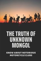 The Truth Of Unknown Mongol: Know About Notorious Motorcycle Clubs: How Biker Clubs Operate B098CMFSYD Book Cover