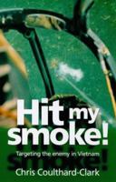 Hit My Smoke: Targeting the Enemy in Vietnam 1864484802 Book Cover