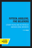 Fifteen Jugglers, Five Believers: Literary  Politics and the Poetics of American Social Movements (New Historicism) 0520302338 Book Cover