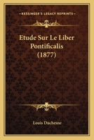 Etude Sur Le Liber Pontificalis... 1166757390 Book Cover