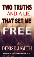 Two Truths And A Lie That Set Me Free 0578859904 Book Cover