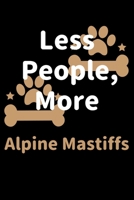 Less People, More Alpine Mastiffs: Journal (Diary, Notebook) Funny Dog Owners Gift for Alpine Mastiff Lovers 1708158758 Book Cover