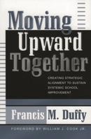 Moving Upward Together: Creating Strategic Alignment to Sustain Systemic School Improvement (Leading Systemic School Improvement, No. 1) 1578860989 Book Cover