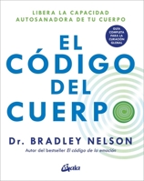 El código del cuerpo: Libera la capacidad autosanadora de tu cuerpo. Guía completa para la curación global (Spanish Edition) 8411080439 Book Cover