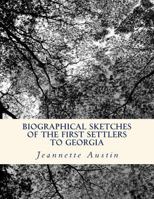 Biographical Sketches of the First Settlers to Georgia 1494939290 Book Cover