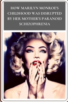 How Marilyn Monroe's Childhood Was Disrupted by hеr Mother's Paranoid Schizophrenia: Star story B09G9G577W Book Cover