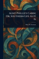 Aunt Phillis's Cabin; Or, Southern Life As It Is 1023123991 Book Cover
