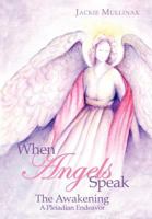 When Angels Speak: Book One: The Awakening a Pleiadian Endeavor 1463415451 Book Cover