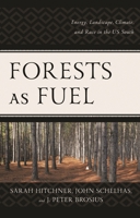 Forests as Fuel: Energy, Landscape, Climate, and Race in the U.S. South 1793632367 Book Cover