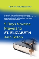 9 Days Novena Prayers to St. Elizabeth Ann Seton: Prayers for Catholic institutions, educators, mentors, grieving women, orphaned children, those ... sailors, and young people confronting death B0DQ4MYVJD Book Cover