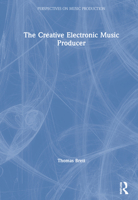 The Creative Electronic Music Producer 0367900807 Book Cover