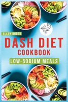 DASH Diet Cookbook: Wholesome Recipes For Flavorful Low-Sodium Meals. The Complete Guide for Beginners and advanced users to Lower Blood Pressure and Improve Your Health. 1802836985 Book Cover