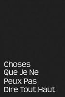 Choses Que Je Ne Peux Pas Dire Tout Haut: Carnet Lign� 1075240514 Book Cover