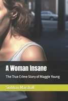 A Woman Insane: The True Crime Story of Maggie Young B0C91NT8WM Book Cover