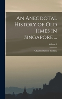 An Anecdotal History Of Old Times In Singapore V1 B0BMB869CX Book Cover