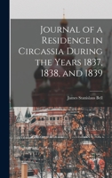 Journal of a Residence in Circassia During the Years 1837, 1838, and 1839 1018864792 Book Cover