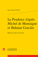 La Prudence d'Apres Michel de Montaigne Et Baltasar Gracian: Entre Le Ciel Et La Terre 2406113728 Book Cover