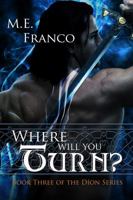 Where Will You Turn?: Book Three of the Dion Series 0989019713 Book Cover