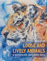 Loose & Lively Animals in Watercolour, Inks & Mixed Media 1782219951 Book Cover