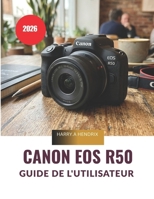 CANON EOS R50 Guide de l'utilisateur 2026 (French Edition) B0H1W4TH97 Book Cover
