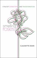 Smelling Roses: A Tale of Connection and Transformation 1504399390 Book Cover