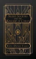 Secret Societies and the Kingship of Christ B0GJ7568H2 Book Cover