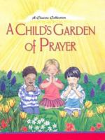 A Child's Garden Of Prayer: A Classic Collection 0758607857 Book Cover
