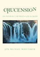 Crucension: An Intersect Between God & Math 1483400158 Book Cover