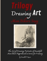Trilogy Drawing Art Men Bikers Sexy: The Art of Drawing; Portraits of Beautiful Men Bikers Reproduced in Series for Framing 1804316539 Book Cover