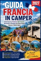 Guida Francia in Camper 2027: Costa Azzurra, Provenza, Alpi Francesi, Normandia e Bretagna con Aree di Sosta, Itinerari e Valichi Alpini (Italian Edition) B0HD8LGVC7 Book Cover