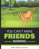 You Can’t Make Friends Barking B0BJ4KCY6D Book Cover