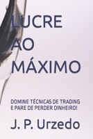 LUCRE AO MÁXIMO: DOMINE TÉCNICAS DE TRADING E PARE DE PERDER DINHEIRO! B0CGLB3RDP Book Cover