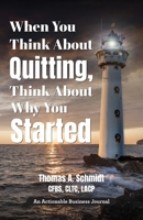 When You Think About Quitting, Think About Why You Started: Knowing Your Why Is Step 1, Living It Is Step 2, and Beyond 1616994045 Book Cover
