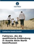 Faktoren, die die qualifizierte Entbindung in Asante Akim North beeinflussen 6207999525 Book Cover