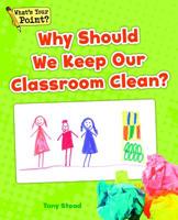 Why Should We Keep Our Classroom Clean? 1625218303 Book Cover