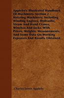 Appleby's Illustrated Handbook of Machinery. Section 2 - Hoisting Machinery, Including Winding Engines, Hydraulic, Steam and Hand Cranes, Winches and 1446054659 Book Cover