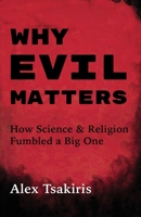 Why Evil Matters: How Science & Religion Fumbled a Big One 1736732501 Book Cover