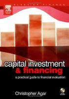 Capital Investment & Financing: a practical guide to financial evaluation 0750665327 Book Cover