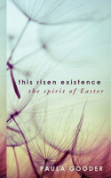 This Risen Existence: The Spirit of Easter 1451498063 Book Cover