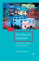 The Mexican Exception: Sovereignty, Police, and Democracy 134929263X Book Cover
