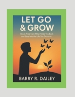 Let Go & Grow: Break Free from What Holds you back and Step into the life you Deserve B0FDW3QH5R Book Cover