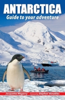 Antarctica: Guide to your adventure 1913817229 Book Cover