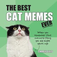 The Best Cat Memes Ever: The Funniest Relatable Memes as Told by Cats 1786857847 Book Cover